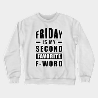 Friday Is My Second Favorite F - Word - Funny Crewneck Sweatshirt